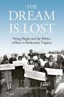 The Dream Is Lost: Voting Rights and the Politics of Race in Richmond, Virginia (Civil Rights and the Struggle for Black Equality in the Twen) By Julian Maxwell Hayter Cover Image