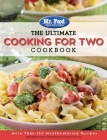 Mr. Food Test Kitchen: The Ultimate Cooking For Two Cookbook: More Than 130 Mouthwatering Recipes (The Ultimate Cookbook Series #1) Cover Image