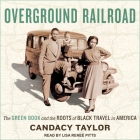 Overground Railroad: The Green Book and the Roots of Black Travel in America By Lisa Reneé Pitts (Read by), Candacy Taylor Cover Image
