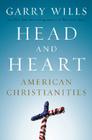 Head and Heart: American Christianities By Garry Wills Cover Image