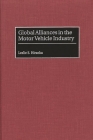 Global Alliances in the Motor Vehicle Industry By Leslie S. Hiraoka Cover Image