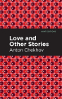 Love and Other Stories By Anton Chekhov, Mint Editions (Contribution by) Cover Image