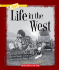 Life in the West (A True Book: Westward Expansion) Cover Image