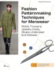 Fashion Patternmaking Techniques for Menswear: Shirts, Trousers, Jackets, Coats, Cloaks, Underwear and Knitwear Cover Image