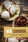 Wok Cookbook: 2 Books in 1: A 140 Recipes Journey For Classic Asian Dishes By Emma Yang, Maki Blanc Cover Image