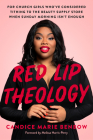Red Lip Theology: For Church Girls Who've Considered Tithing to the Beauty Supply Store When Sunday Morning Isn't Enough By Candice Marie Benbow, Melissa Harris-Perry (Foreword by) Cover Image