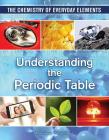 Understanding the Periodic Table (Chemistry of Everyday Elements #10) By Jane P. Gardner Cover Image