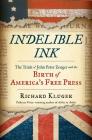 Indelible Ink: The Trials of John Peter Zenger and the Birth of America's Free Press By Richard Kluger Cover Image