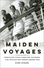 Maiden Voyages: Magnificent Ocean Liners and the Women Who Traveled and Worked Aboard Them By Siân Evans Cover Image