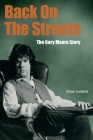 Back On The Streets: The Gary Moore Story By Brian Ireland Cover Image