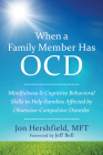 When a Family Member Has OCD: Mindfulness and Cognitive Behavioral Skills to Help Families Affected by Obsessive-Compulsive Disorder Cover Image