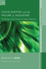 Colin Gunton and the Failure of Augustine (Distinguished Dissertations in Christian Theology #4) By Bradley G. Green Cover Image