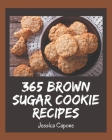 365 Brown Sugar Cookie Recipes: A Brown Sugar Cookie Cookbook You Won't be Able to Put Down By Jessica Capone Cover Image