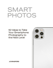Smart Photos: 52 Ideas To Take Your Smartphone Photography to the Next Level Cover Image