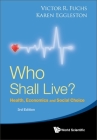 Who Shall Live?: Health, Economics and Social Choice (3rd Edition) By Victor R Fuchs, Karen Eggleston Cover Image