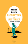 Encounters and Destinies: A Farewell to Europe By Stefan Zweig, Will Stone (Translated by) Cover Image