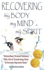 Recovering my Body, my Mind, and my Spirit: extraordinary personal testimony with a NEW & TRANSFORMING VISION to overcome depressive states Cover Image