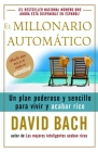 El millonario automático / The Automatic Millionaire: Un plan poderoso y sencillo para vivir y acabar rico By David Bach Cover Image