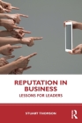 Reputation in Business: Lessons for Leaders By Stuart Thomson Cover Image