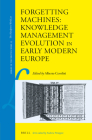 Forgetting Machines: Knowledge Management Evolution in Early Modern Europe (Library of the Written Word #53) By Alberto Cevolini Cover Image
