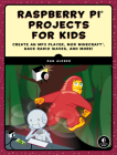 Raspberry Pi Projects for Kids: Create an MP3 Player, Mod Minecraft, Hack Radio Waves, and More! By Dan Aldred Cover Image
