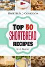 Shortbread Cookbook: Top 50 Shortbread Recipes By Julie Brooke Cover Image