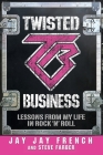 Twisted Business: Lessons from My Life in Rock 'n' Roll By Jay Jay French, Steve Farber Cover Image