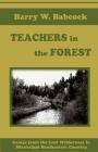 Teachers in the Forest: Essays from the last wilderness in Mississippi Headwaters Country By Barry W. Babcock Cover Image