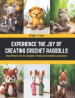 Experience the Joy of Creating Crochet Ragdolls: Book Packed with 30 Adorable Animals and Irresistible Companions Cover Image
