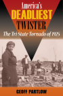 America's Deadliest Twister: The Tri-State Tornado of 1925 (Shawnee Books) By Geoff Partlow Cover Image