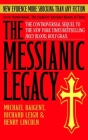 The Messianic Legacy: Secret Brotherhoods. The Explosive Alternate History of Christ Cover Image
