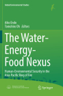The Water-Energy-Food Nexus: Human-Environmental Security in the Asia-Pacific Ring of Fire (Global Environmental Studies) By Aiko Endo (Editor), Tomohiro Oh (Editor) Cover Image