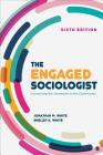 The Engaged Sociologist: Connecting the Classroom to the Community By Jonathan M. White, Michelle K. White Cover Image