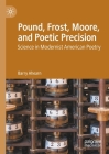 Pound, Frost, Moore, and Poetic Precision: Science in Modernist American Poetry By Barry Ahearn Cover Image
