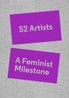 52 Artists: A Feminist Milestone By Lucy Lippard (Text by (Art/Photo Books)), Alexandra Schwartz (Text by (Art/Photo Books)), Amy Smith-Stewart (Text by (Art/Photo Books)) Cover Image