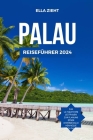 Palau Reiseführer 2024: Island Escapes: Entdecken Sie das Paradies im Pazifik Cover Image