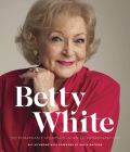 Betty White - 2nd Edition: 100 Remarkable Moments in an Extraordinary Life Cover Image