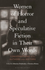 Women of Horror and Speculative Fiction in Their Own Words: Conversations with Authors and Editors By Sébastien Doubinsky (Editor), Christina Kkona (Editor) Cover Image