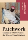 Patchwork: Essays & Interviews on Caribbean Visual Culture By Jacqueline Bishop Cover Image