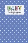 BABY Feeding Logbook: Feeding, Diaper and Weight Tracker for Newborns. A must have for any new parent! By Dadamilla Design Cover Image