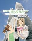 Three World Trade Center was our Home By Annerose Wahl (Illustrator), Isabelle Tadmoury Florijn Cover Image
