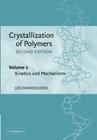 Crystallization of Polymers: Volume 2, Kinetics and Mechanisms By Leo Mandelkern Cover Image