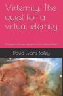 Virternity: The Quest for a Virtual Eternity: A Treatise on the Aims and Goals of the Virternity Project Cover Image