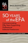 Fiftieth Anniversary of the EFA: Commemorating fifty years supporting professional editorial freelancers By Robin Martin (Editor), Denise Larrabee (Editor) Cover Image