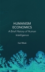 Humanism Economics: A Brief History of Human Intelligence By Carl Mosk Cover Image