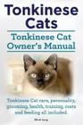 Tonkinese Cats. Tonkinese Cat Owner's Manual. Tonkinese Cat Care, Personality, Grooming, Health, Training, Costs and Feeding All Included. Cover Image