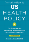 Introduction to Us Health Policy: The Organization, Financing, and Delivery of Health Care in America By Donald A. Barr Cover Image