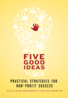 Five Good Ideas: Practical Strategies for Non-Profit Success By Alan Broadbent (Editor), Ratna Omidvar (Editor) Cover Image
