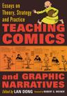 Teaching Comics and Graphic Narratives: Essays on Theory, Strategy and Practice By Lan Dong (Editor) Cover Image