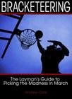 Bracketeering: The Layman's Guide to Picking the Madness in March By Andrew Clark Cover Image